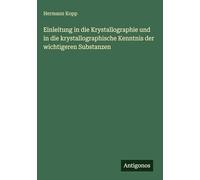 Einleitung in die Krystallographie und in die krystallographische Kenntnis der wichtigeren Substanzen