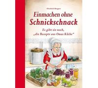 Einmachen ohne Schnickschnack: Es gibt sie noch, "die Rezepte aus Omas Küche"