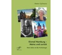 Einmal Hamburg - Mainz Und Zurück. Mein Leben Mit Der Archäologie
