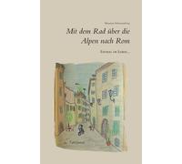 Einmal Im Leben... Mit Dem Rad Über Die Alpen Nach Rom