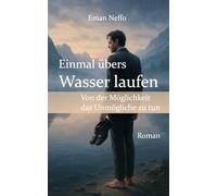 Einmal übers Wasser laufen: Von der Möglichkeit das Unmögliche zu tun
