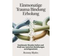 Einmonatige Trauma Bindung Erholung: Emotionale Wunden heilen und Kraft aus toxischen Beziehungen zurückgewinnen