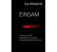 Einsam: Vom mutigen Umgang mit einem schmerzhaften Gefühl
