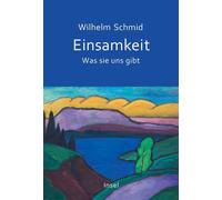 Einsamkeit Was sie uns gibt | Über die dunkle und die stärkende Seite der Einsamkeit - persönlich, philosophisch und lebensnah | Vom Autor der Bestseller »Glück«, »Gelassenheit« und »Schaukeln« - Wilh
