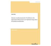 Einsatz mathematischer Verfahren des Operations-Research zur Optimierung eines Produktionsablaufes