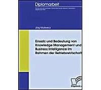 Einsatz Und Bedeutung Von Knowledge Management Und Business Intelligence Im Rahmen Der Betriebswirtschaft