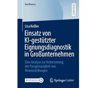 Einsatz Von Ki-gestützter Eignungsdiagnostik in Großunternehmen: Eine Analyse Zur Verbesserung Der Passgenauigkeit Von Neueinstellungen