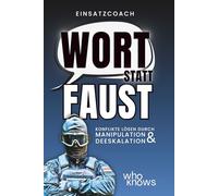 Einsatzcoach: Wort statt Faust Konflikte lösen durch Manipulation & Deeskalation: Menschen lesen, Emotionen kontrollieren und in kritischen Situationen handlungsfähig bleiben