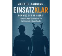 EINSATZKLAR Der Weg des Kriegers: Samurai Mentaltechniken für die Einsatzkraft von heute