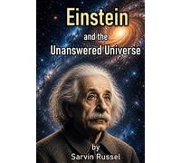 Einstein and the Unanswered Universe: The Unfinished Vision of the Man Who Changed Reality