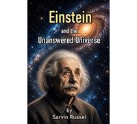 Einstein and the Unanswered Universe: The Unfinished Vision of the Man Who Changed Reality