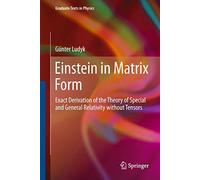 Einstein in Matrix Form: Exact Derivation of the Theory of Special and General Relativity without Tensors