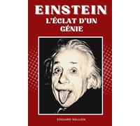 EINSTEIN, L'ECLAT D'UN GENIE: Livre sur la vie d'Albert Einstein.