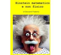Einstein matematico e non fisico