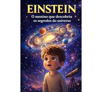 EINSTEIN: O menino que descobriu os segredos do universo