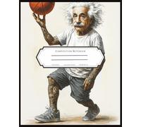 Einstein Playing Basketball Composition Notebook 7.7x9.25 inch: College Ruled Writing Book with a Quirky Twist of Genius and Sports