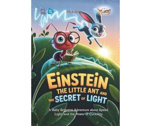 Einstein the Little Ant and the Secret of Light: A Baby Scientist Adventure about Speed, Light, and the Power of Curiosity