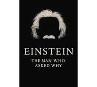 Einstein: The Man Who Asked Why