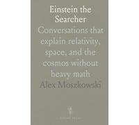 Einstein the Searcher: Conversations that explain relativity, space, and the cosmos without heavy math