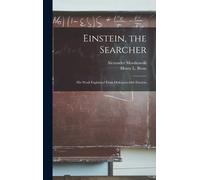 Einstein, The Searcher: His Work Explained From Dialogues With Einstein