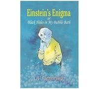 Einstein's Enigma Or Black Holes In My Bubble Bath