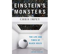 Einstein's Monsters: The Life And Times Of Black Holes