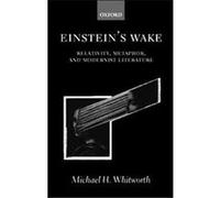 Einstein's Wake (Relativity, Metaphor, And Modernist Literature)