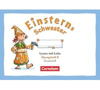 Einsterns Schwester 1. Schuljahr - Üben mit Lola - Übungsheft B - Lesen - Druckschrift
