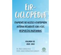 EIR-CICLOPEDIA: PREGUNTAS DE LOS EXAMENES DE ACCESO A ENFERMERA INTERNA RESIDENTE (EIR) CON SUS RESPUESTAS RAZONADAS - VOLUMEN VII - 2020-2022