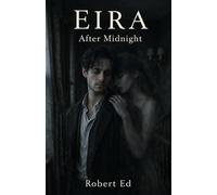 Eira After Midnight: A Dark Romance of Love That Refused to Leave