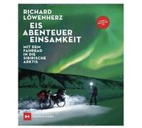 Eis. Abenteuer. Einsamkeit. Mit dem Fahrrad in die sibirische Arktis | Richard Löwenherz Richard Löwenherz (Auteur)