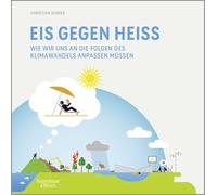 Eis gegen heiß: Wie wir uns an die Folgen des Klimawandels anpassen müssen | praktische und alltagstaugliche Tipps des SPIEGEL-Bestseller-Autors