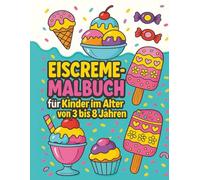 Eiscreme-Malbuch für Kinder im Alter von 3 bis 8 Jahren: Niedlich, einfach und unterhaltsam für aktive Kleinkinder