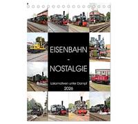 EISENBAHN - NOSTALGIE - 2026 (Tischkalender 2026 DIN A5 hoch), CALVENDO Monatskalender: Dampflokomotiven - historische Erinnerungen aus vergangenen Tagen.