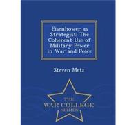 Eisenhower as Strategist The Coherent Use of Military Power in War and Peace War College Series - Steven Metz - Creative Media Partners LLC - Livre en Ang Steven MetzSteven Metz (Auteur)
