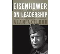 Eisenhower on Leadership- Ike's Enduring Lessons in Total Victory Management (06) by Axelrod, Alan - Georgescu, Peter [Hardcover (2006)]