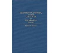 Eisenhower, Somoza, and the Cold War in Nicaragua, 1953-1961 Michael D. Gambone (Auteur)