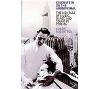 Eisenstein on the Audiovisual, International Library of Cultural Studies Robert Robertson (Auteur)