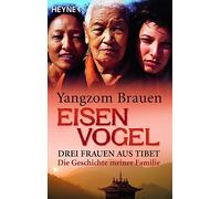 Eisenvogel: Drei Frauen aus Tibet. Die Geschichte meiner Familie