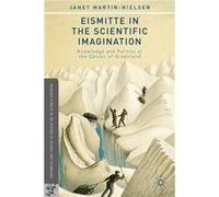 Eismitte In The Scientific Imagination: Knowledge And Politics At The Center Of Greenland (Palgrave Studies In The History Of Science And Technology) (Hardcover) Janet Martin - Nielsen, (Auteur)