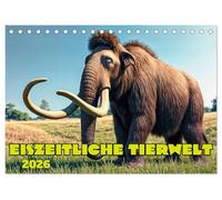 Eiszeitliche Tierwelt (Tischkalender 2026 DIN A5 quer), CALVENDO Monatskalender: Giganten der Megafauna im Eiszeitalter