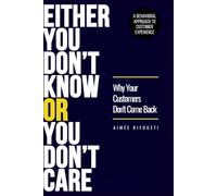 EITHER YOU DON'T KNOW OR YOU DON'T CARE: Why Your Customers Don't Come Back