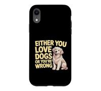 Either You Love Dogs Or You're Wrong Pet Parent - Coque pour iPhone XR