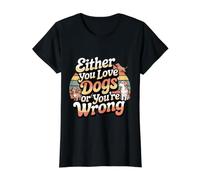 Either You Love Dogs Or You're Wrong Pet Parent - T-Shirt Graphique avec Valeur