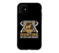 Either You Love Hunting Or You are Wrong Hunter Life Coque pour iPhone 11