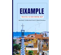 EIXAMPLE TRAVEL GUIDE BOOK 2025: Barcelona’s Architectural Gem & Cultural Heartbeat