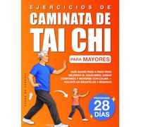 Ejercicios de Caminata de Tai Chi para Mayores: Un programa paso a paso para mejorar tu equilibrio en casa y fortalecer tu estabilidad, con un desafío de 4 semanas