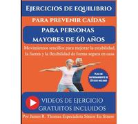 Ejercicios de equilibrio para prevenir caídas para personas mayores de 60 años: Movimientos sencillos para mejorar la estabilidad, la fuerza y la flexibilidad de forma segura en casa