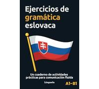 Ejercicios de gramática eslovaca: Un cuaderno de actividades prácticas para comunicación fluida