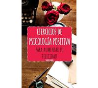 Ejercicios de Psicología Positiva para aumentar tu felicidad